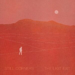 Still Corners - Last Exit (Clear Vinyl/Dl Card) (I)