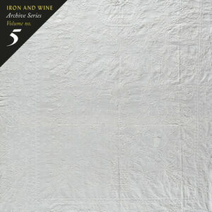 Iron & Wine - Archive Series Volume No. 5- Tallahassee Recordings