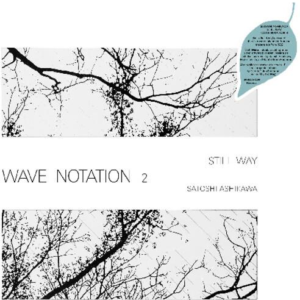 Satoshi Ashikawa - Still Way (Wave Notation 2)