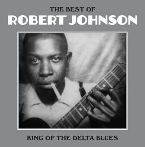 Robert Johnson - The Best Of Robert Johnson - King Of The Delta Blues