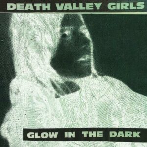 Death Valley Girls - Glow In The Dark (Neon Green & Red W/ Black Splatter Vinyl)