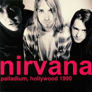 Nirvana - Palladium. Hollywood 1990 (Limited Edition)
