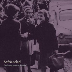 The Innocence Mission - Befriended