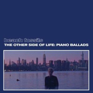 Beach Fossils - Other Side Of Life- Piano Ballads (Deep Sea Vinyl)