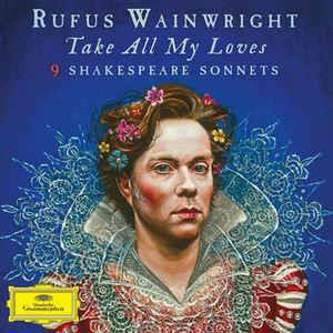 Rufus Wainwright - Take All My Loves - 9 Shakespeare Sonnets