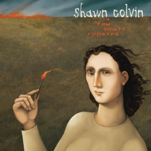 Shawn Colvin - A Few Small Repairs - 20th Anniversary Edition