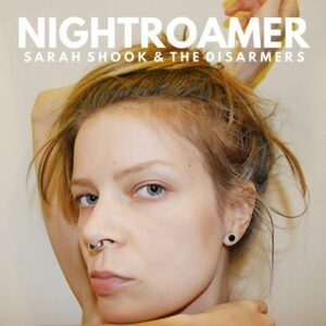 Sarah Shook & The Disarmers - Nightroamer