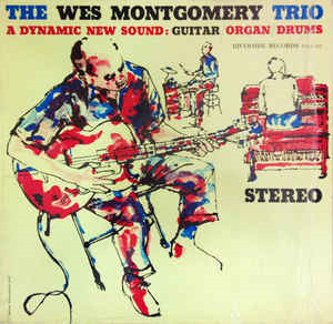 The Wes Montgomery Trio ‎– A Dynamic New Sound - Guitar/Organ/Drums