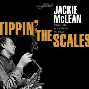 Jackie Mclean - Tippin' The Scales (Blue Note Tone Poet Series)