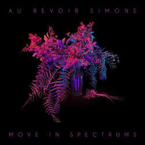Au Revoir Simone - Move in Spectrums