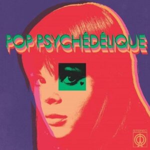 V/A - Pop Psychedelique (The Best of French Psychedelic Pop 1964-2019)