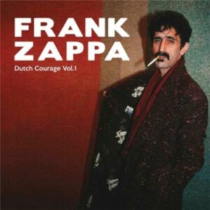 Frank Zappa & The Mothers Of Invention - Dutch Courage Vol. 1