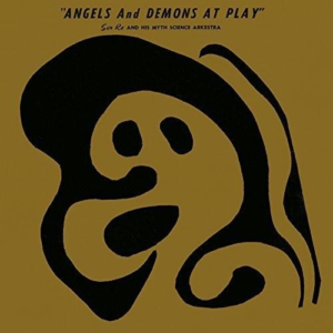Sun Ra And His Myth Science Arkestra – Angels And Demons At Play