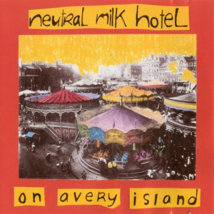 Neutral Milk Hotel – On Avery Island