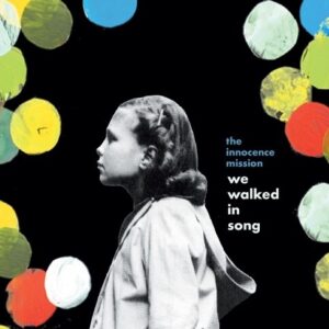 The Innocence Mission - We Walked In Song