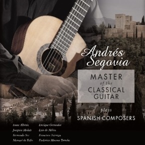 Andres Segovia - Master Of The Classical Guitar Plays Spanish Composers