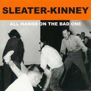 Sleater-Kinney ‎– All Hands On The Bad One