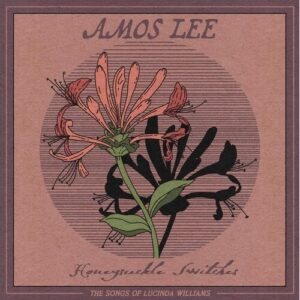 Amos Lee - Honeysuckle Switches- The Songs Of Lucinda Williams (RSD)