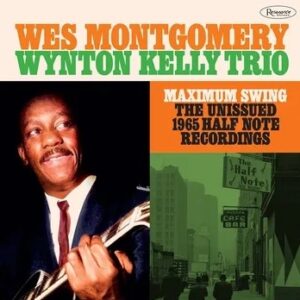 Wes Montgomery/Wynton Kelly Trio-Maximum Swing-The Unissued 1965 Half Note Recordings(3LP)