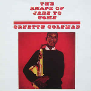 Ornette Coleman – The Shape Of Jazz To Come (Wax Time) Ornette Coleman – The Shape Of Jazz To Come (Wax Time)